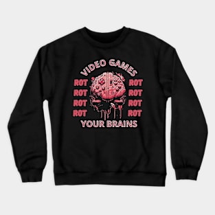 video games rot your brains Crewneck Sweatshirt